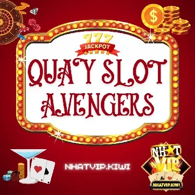 Nổ hũ – Quay Hũ Avenger Slots tại Nhatvip